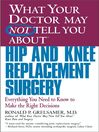 Cover image for What Your Doctor May Not Tell You About Hip and Knee Replacement Surgery